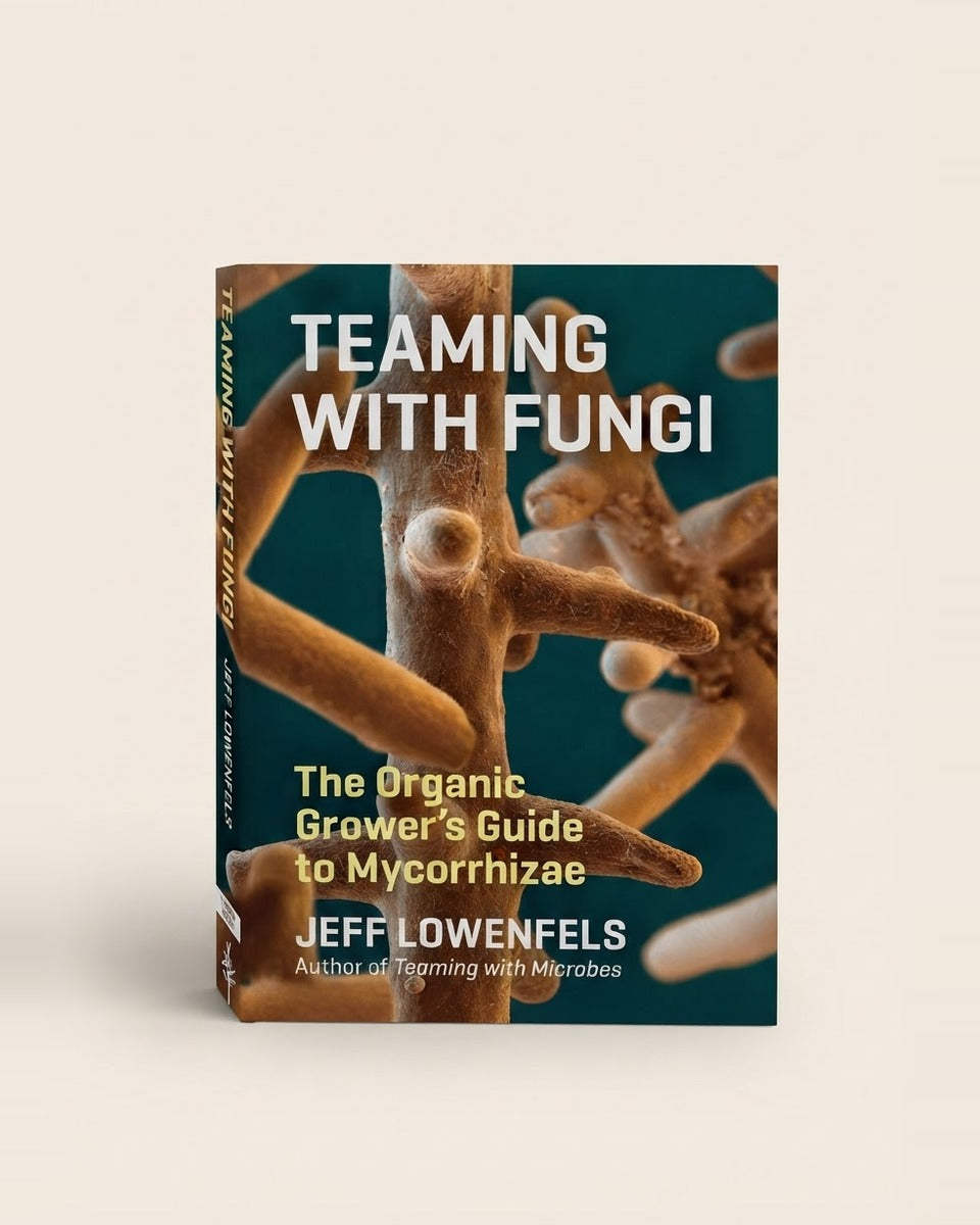 Teaming with Fungi: The Organic Grower Guide to Mycorrhiza